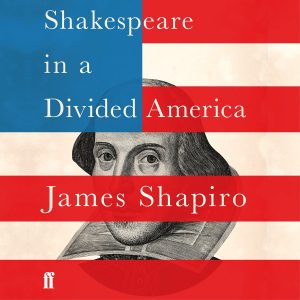 Shakespeare in a Divided America - James Shapiro